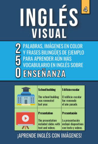 Title: Inglés Visual 4 - Enseñanza - 250 palabras, 250 imágenes y 250 frases de ejemplo - Aprende Inglés Fácil con Imágenes, Author: Mike Lang