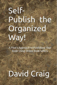 Title: Self-Publish the Organized Way!, Author: David Craig