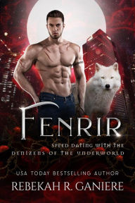Title: Fenrir (Speed Dating with the Denizens of the Underworld, #29), Author: Rebekah R. Ganiere