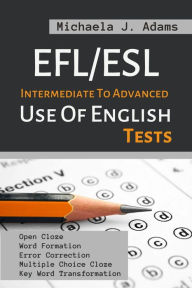Title: EFL/ESL Intermediate To Advanced Use Of English Tests, Author: Michaela J. Adams
