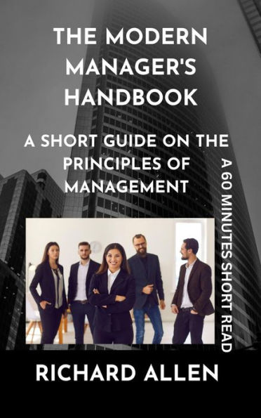 The Modern Manager's Handbook: A short Guide on the Principles of Management (Enlightenment and Success Series)