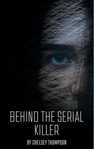 Title: Behind the Serial Killer: 35 Serial Killer Stories Sure to Send Shivers Down Your Spine, Author: ThompsonWriting