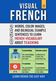 Title: Visual French 4 - Teaching - 250 Words, 250 Images, and 250 Examples Sentences to Learn French the Easy Way, Author: Mike Lang