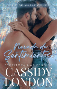 Title: Nevada de Sentimientos: Romance en ciudad pequeña (Serie de Maple Cove (Spanish Edition), #2), Author: Cassidy London