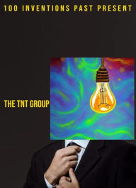 Title: Inventions 100 Past Present, Author: TheTNTGroup Group