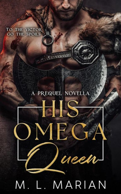 His Omega Queen A Prequel Novella Alpha Barbarians by M. L