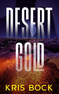 Title: Desert Gold (Southwest Treasure Hunters, #1), Author: Kris Bock