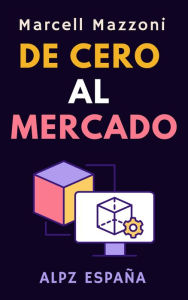 Title: De Cero Al Mercado (Colección Productividad, #4), Author: Alpz Espana