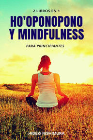 Title: 2 libros en 1: Ho'oponopono y mindfulness para principiantes, Author: Hideki Nishimura