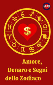 Title: Amore, Denaro e Segni dello Zodiaco, Author: Rubi Astrólogas