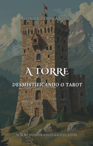 Title: Desmistificando o Tarot - A Torre (Desmistificando o Tarot - Os 22 Arcanos Maiores., #16), Author: Zondra dos Anjos