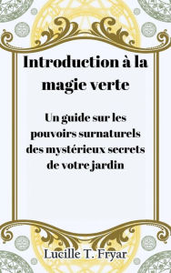 Title: Introduction à la magie verte, Author: Lucille T. Fryar
