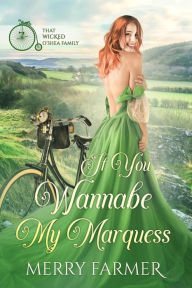 Title: If You Wannabe My Marquess (That Wicked O'Shea Family, #2), Author: Merry Farmer