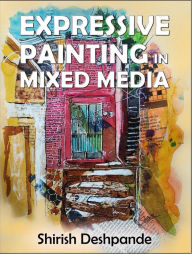 Title: Expressive Painting in Mixed Media, Author: Shirish D