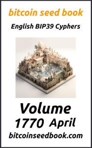 Title: Bitcoin Seed Book English BIP39 Cyphers Volume 1770-April (Bitcoin Seed Book 1770, #4), Author: Denny Wayne