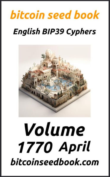 Bitcoin Seed Book English BIP39 Cyphers Volume 1770-April (Bitcoin Seed Book 1770, #4)