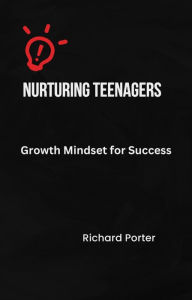 Title: Nurturing Teenagers' Growth Mindset for Success, Author: Richard Porter