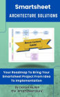 Smartsheet Architecture Solutions: Your Roadmap To 		Bring Your Smartsheet Project From Idea To Implementation