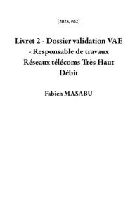 Title: Livret 2 - Dossier validation VAE - Responsable de travaux Réseaux télécoms Très Haut Débit (2023, #62), Author: Fabien MASABU