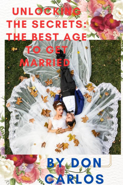 Unlocking the Secrets: The Best Age to Get Married|eBook