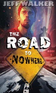 Title: The Road To Nowhere: A Sci-Fi Fantasy Adventure, Author: Jeff Walker