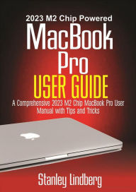 Title: 2023 M2 Chip Powered MacBook Pro User Guide, Author: Stanley Lindberg