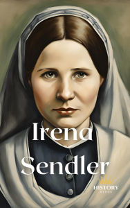Title: Irena Sendler - Deutsche Ausgabe (Frauen des Krieges, #3), Author: History Nerds