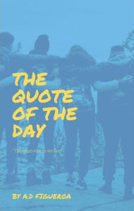 Title: The Quote of the Day, Author: A.D Figueroa