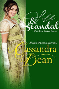 Title: Silk & Scandal (The Silk Series, #1), Author: Cassandra Dean