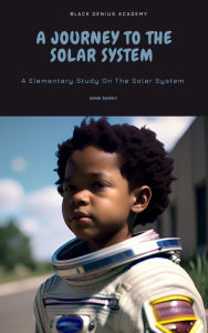 Title: A Journey To The Solar System : A Elementary Study On The Solar System, Author: Jonah Sanders