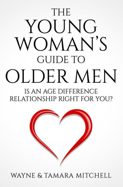 The Young Woman's Guide To Older Men: Is An Age Difference Relationship ...