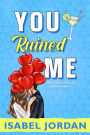 You Ruined Me (You Complicate Me series, #3)