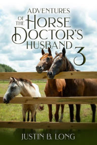 Title: Adventures of the Horse Doctor's Husband 3, Author: Justin B. Long