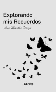 Title: Explorando mis recuerdos, Author: Ana Martha Diego