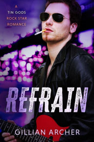 Title: Refrain (Tin Gods Rock Stars, #2), Author: Gillian Archer