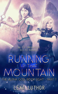 Title: Running Up That Mountain, Part 1 (The Alpha God, #8), Author: Lexa Luthor