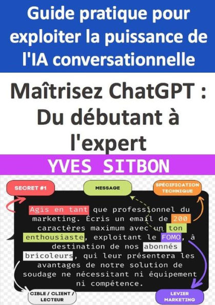 Maîtrisez ChatGPT : Du débutant à l'expert - Guide pratique pour exploiter la puissance de l'IA conversationnelle