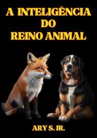 Title: A Inteligência do Reino Animal, Author: Ary S.