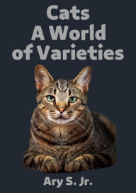 Title: Cats A World of Varieties, Author: Ary S.
