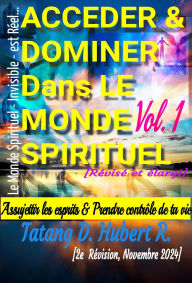 Title: Acceder & Dominer Dans le Monde Spirituel (Volume 1, #1), Author: TATANG D. HUBERT R.