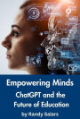 Empowering Minds: ChatGPT and the Future of Education (Through the AI Lens: The Futurism Files, #1)