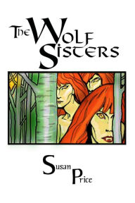 Title: The Wolf Sisters (Supernatural Fantasy, #3), Author: Susan Price