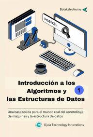 Title: Introducción a los Algoritmos y las Estructuras de Datos 1 (Introducción a los Algoritmos y las Estructuras de Datos, #1), Author: Bolakale Aremu