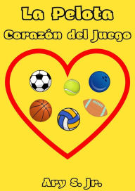 Title: La Pelota Corazón del Juego, Author: Ary S.
