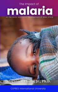 Title: The Impact of Malaria on the Social-Economic Development of West Africa, Author: Mogana S. Flomo