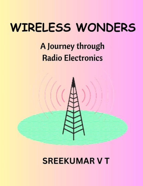 Wireless Wonders: A Journey through Radio Electronics