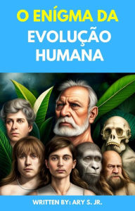 Title: O Enígma da Evolução Humana, Author: Ary S.