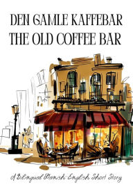 Title: Den gamle kaffebar : The Old Coffee Bar, Author: Coledown Bilingual Books