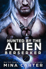 Title: Hunted by the Alien Berserker (Warriors of the Lathar, #19), Author: Mina Carter
