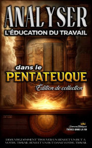 Title: Analyse de L'enseignement du Travail dans le Pentateuque (L'éducation au Travail dans la Bible), Author: Sermons Bibliques